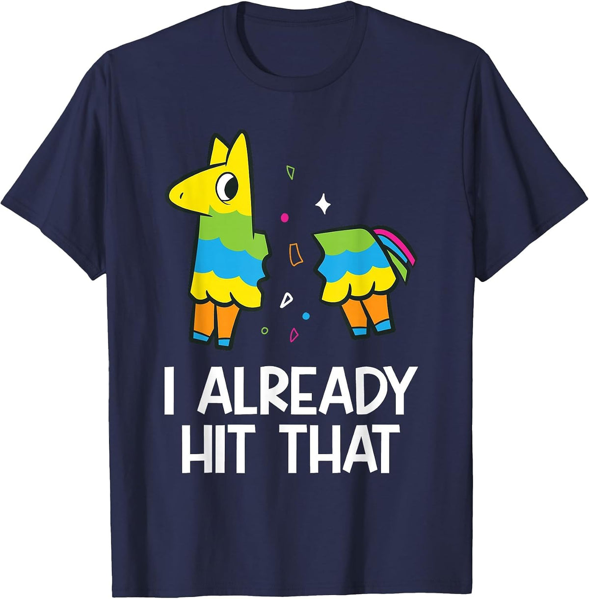 I Already Hit that Mexican Fiesta Funny Pinata T-Shirt - Navy Blue