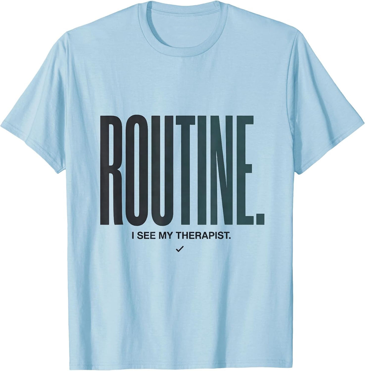 Men's I See My Therapist Routine Funny Mental Health Awareness T-Shirt - Baby Blue