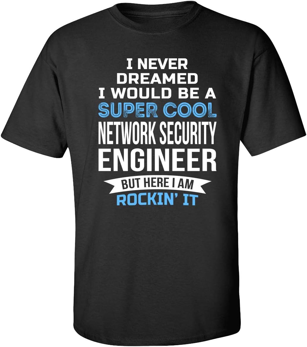 I Never Dreamed Network Security Engineer T-Shirt Gifts - Black