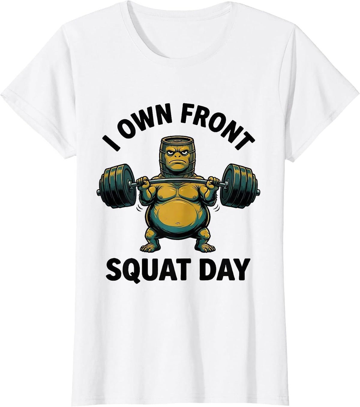 I Own Front Squat Day Funny Gym Workout Weightlifting Meme T-Shirt - White