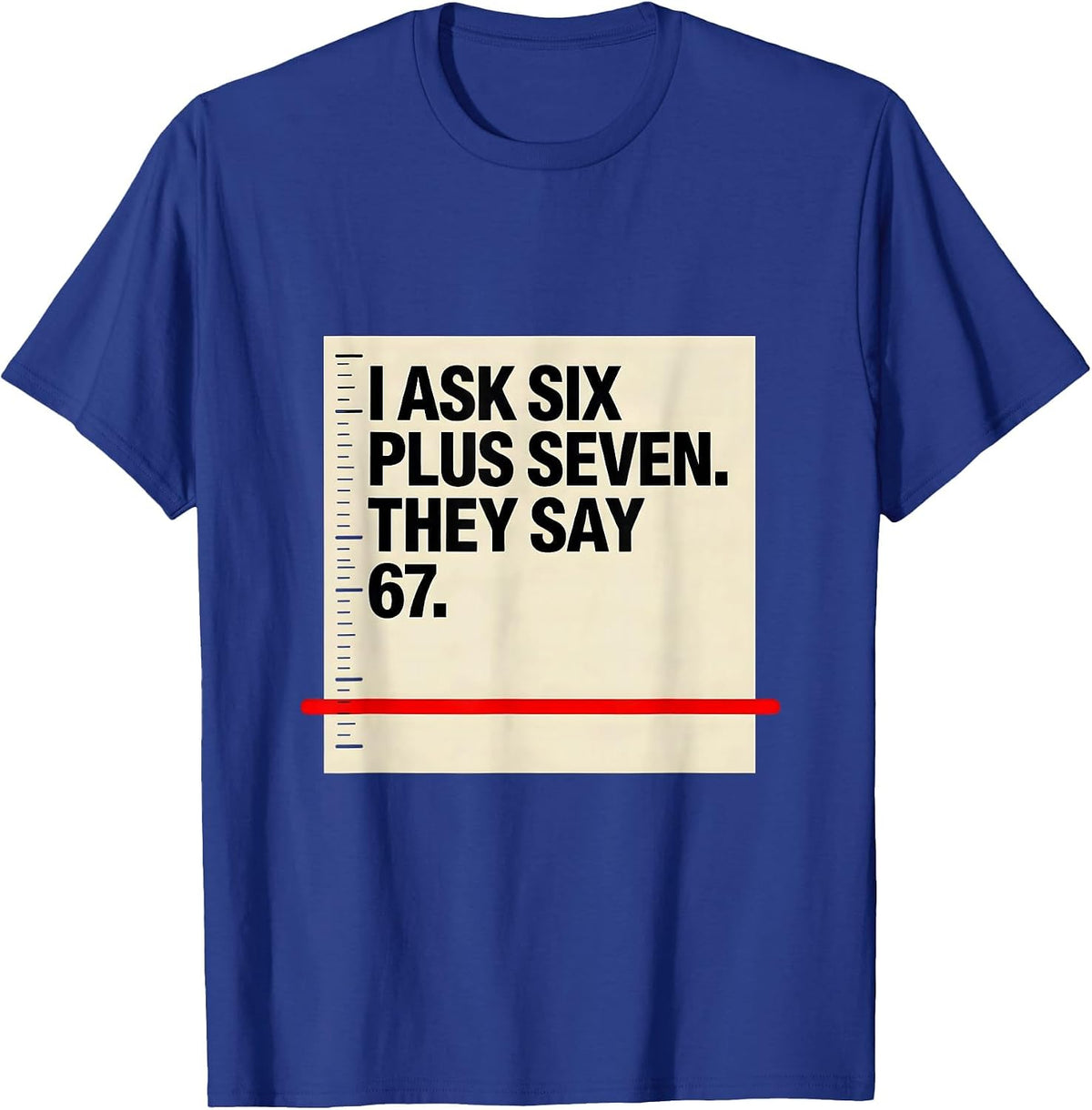 Men's I Ask Six Plus Seven They Say 67 Funny Teacher Meme T-Shirt - Royal Blue