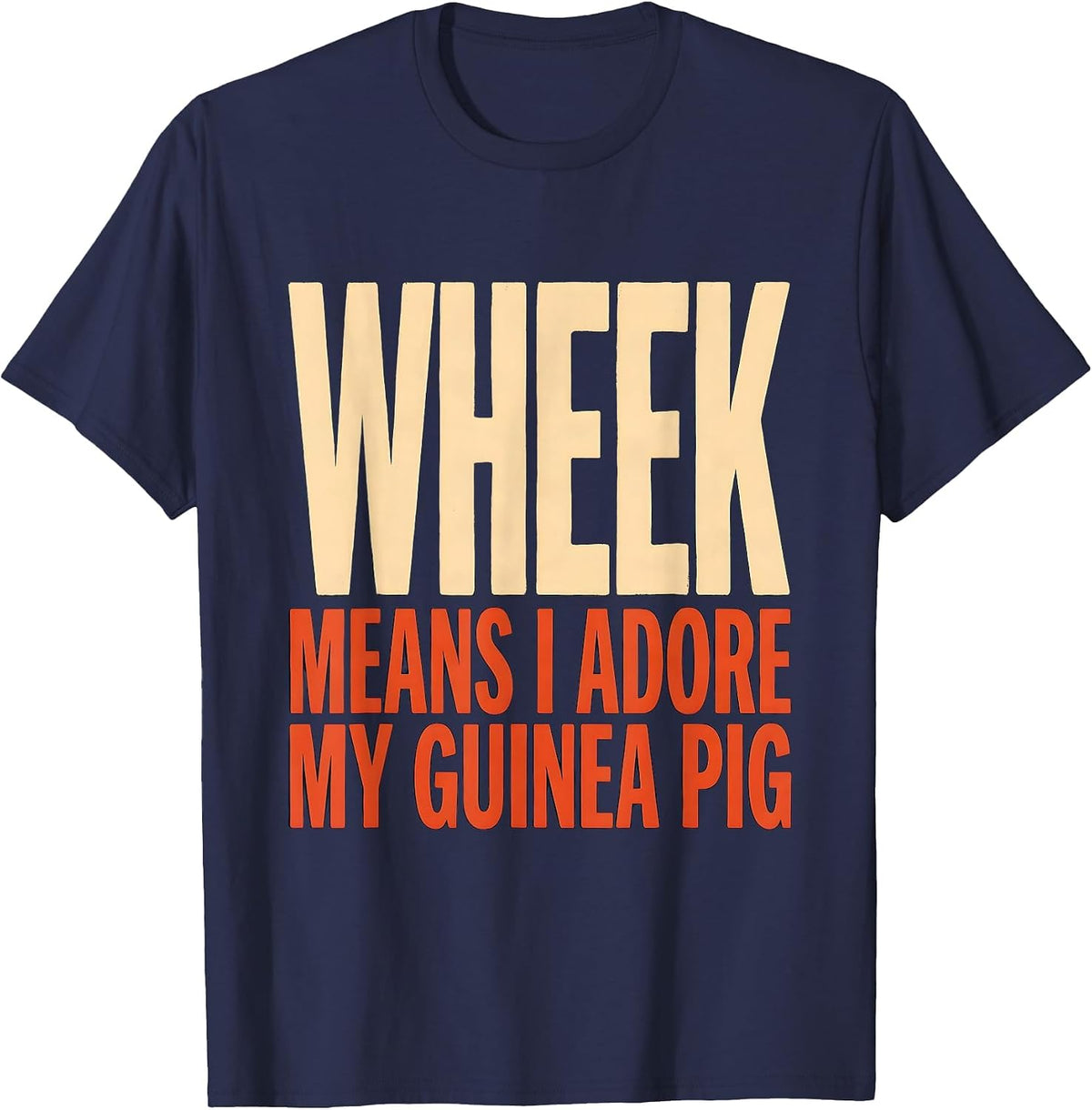 Wheek Means I Adore My Guinea Pig Funny Cavy Lover Pet Humor T-Shirt - Navy Blue