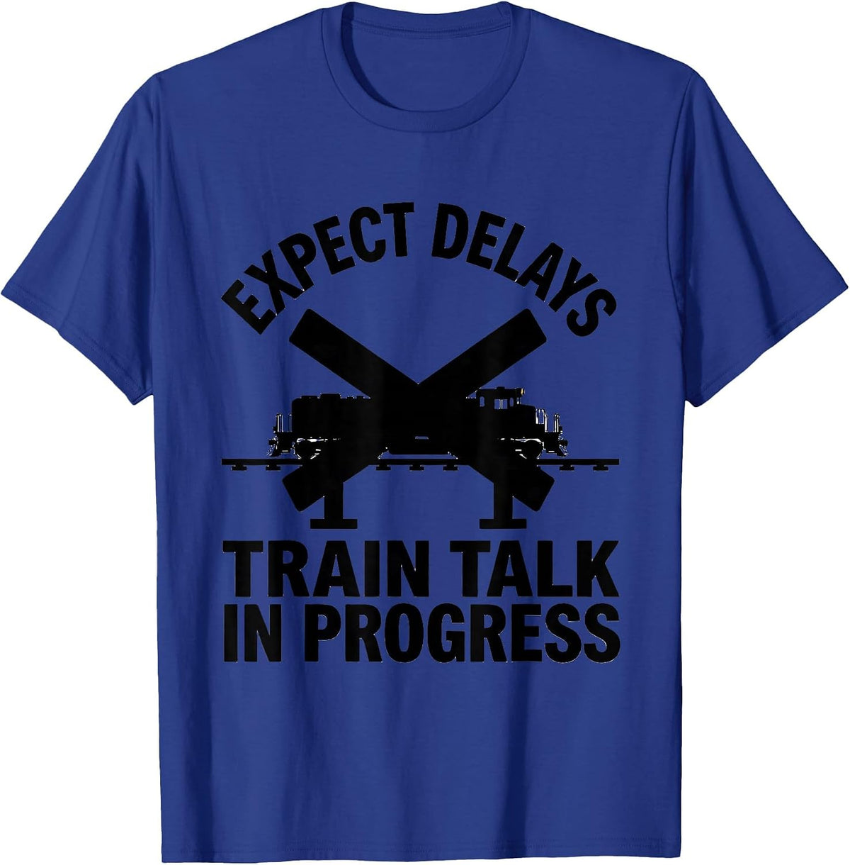 Expect Delays Train Talk In Progress Funny Train Enthusiast T-Shirt - Royal Blue