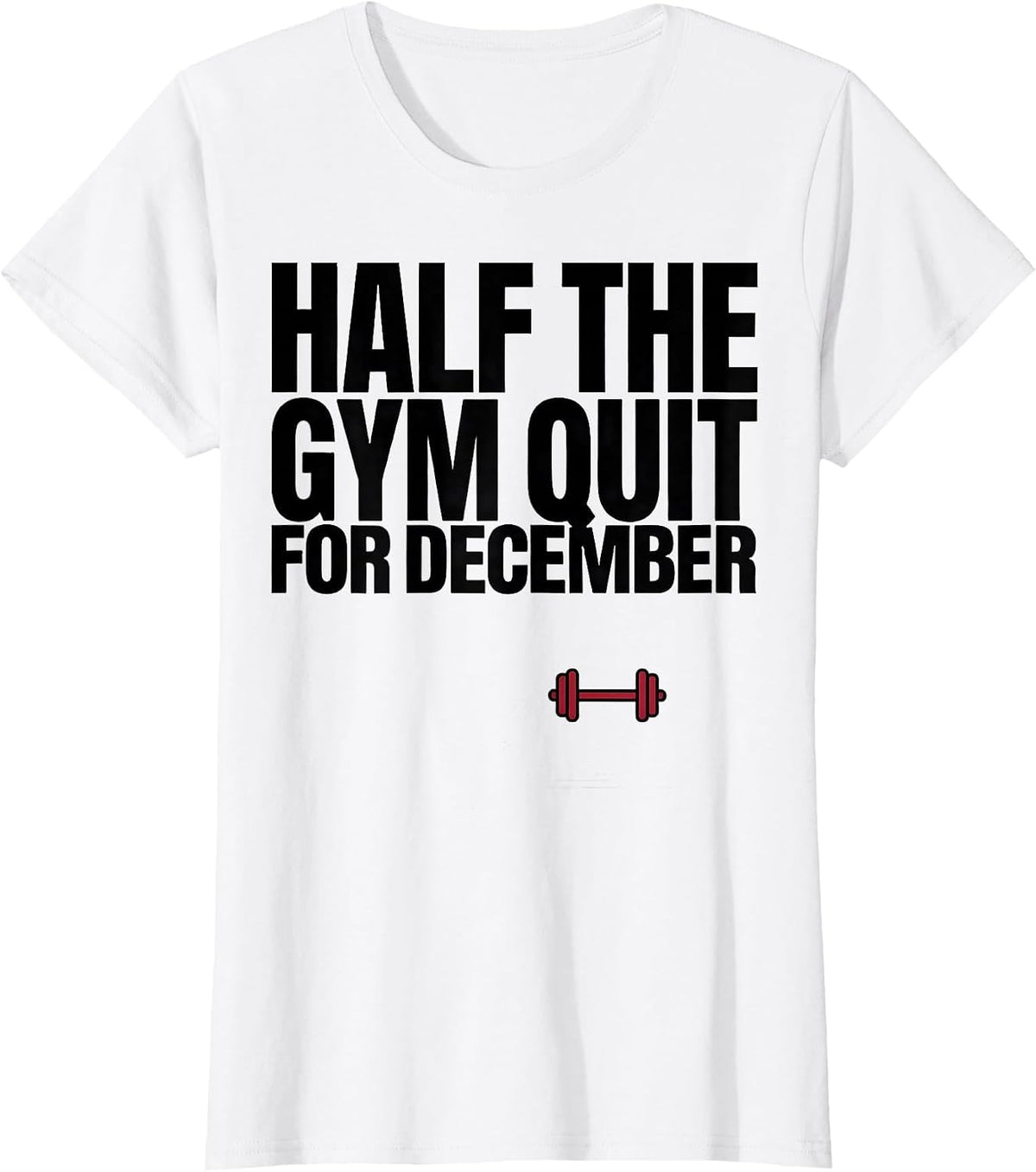 Half The Gym Quit For December Funny Christmas Gym Workout T-Shirt - White