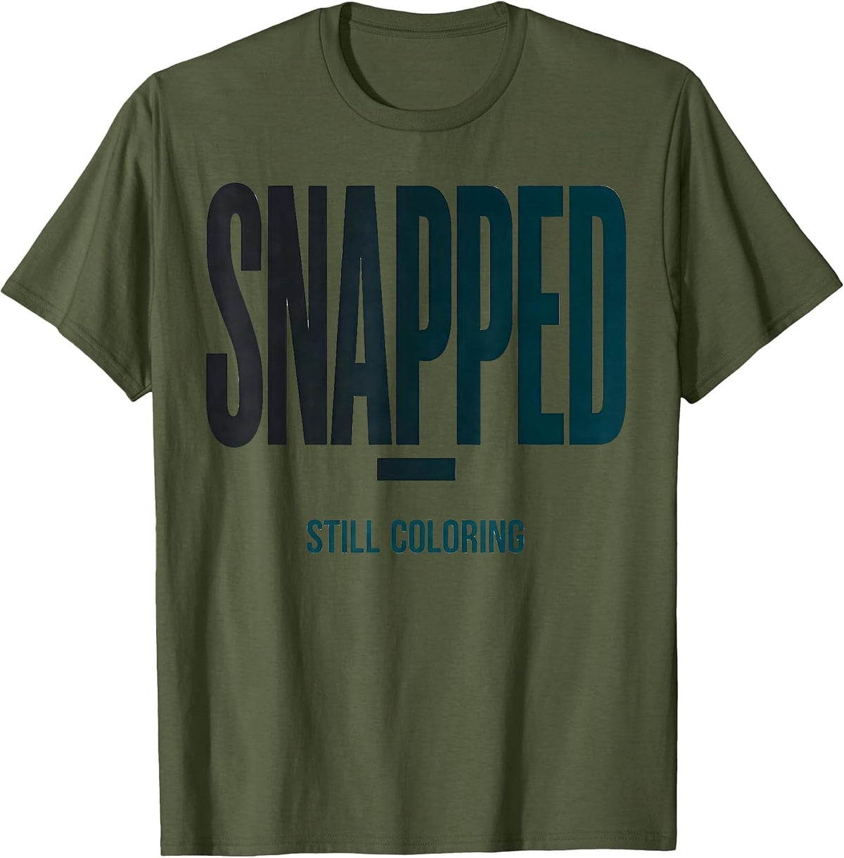Men's Snapped; Still Coloring Mental Health Awareness Support T-Shirt - Olive Green