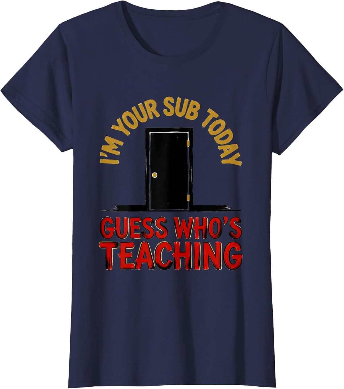 Women's I'm Your Sub Today—Guess Who's Teaching Substitute Teacher T-Shirt - Navy Blue