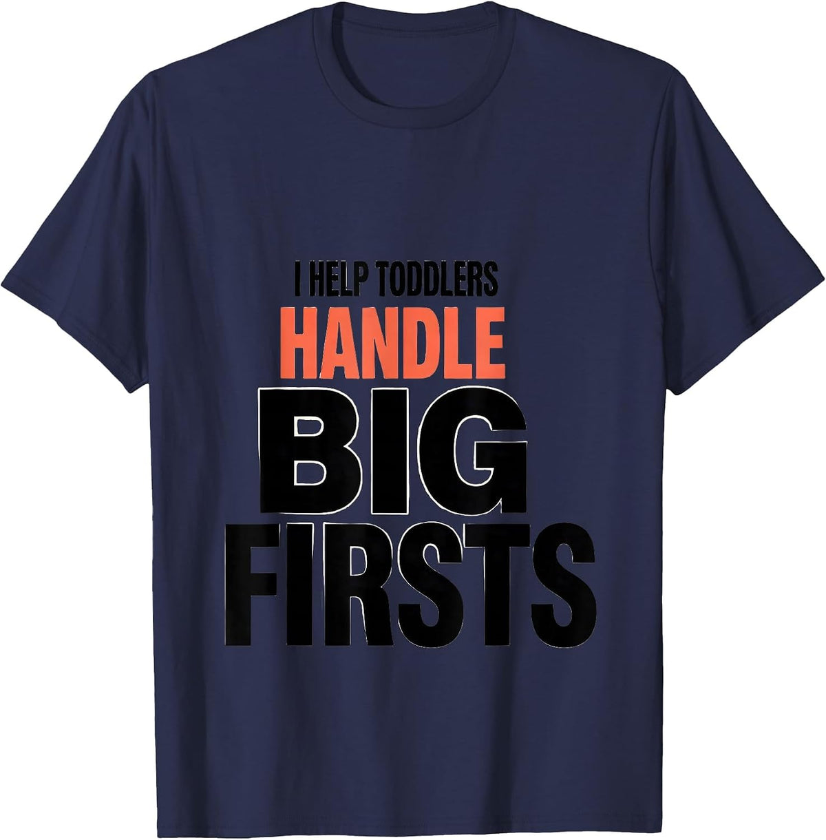 I Help Toddlers Handle Big Firsts Teacher Preschool T-Shirt - Navy Blue