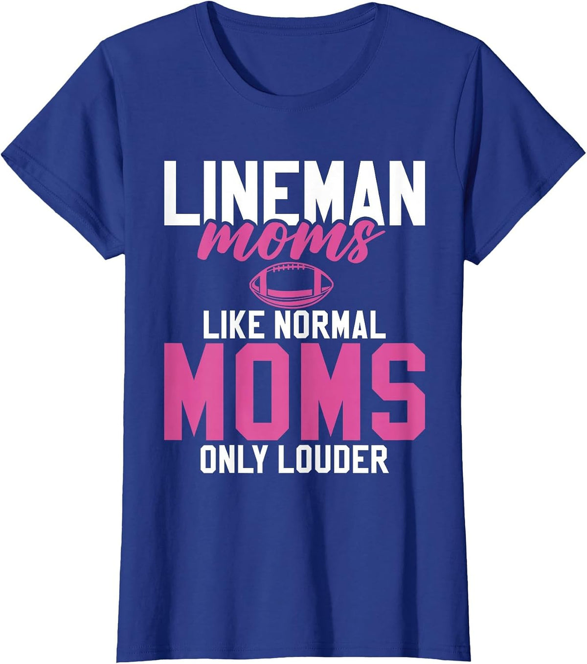 Lineman Moms Like normals Moms only Louder Lineman Mom T-Shirt - Royal Blue