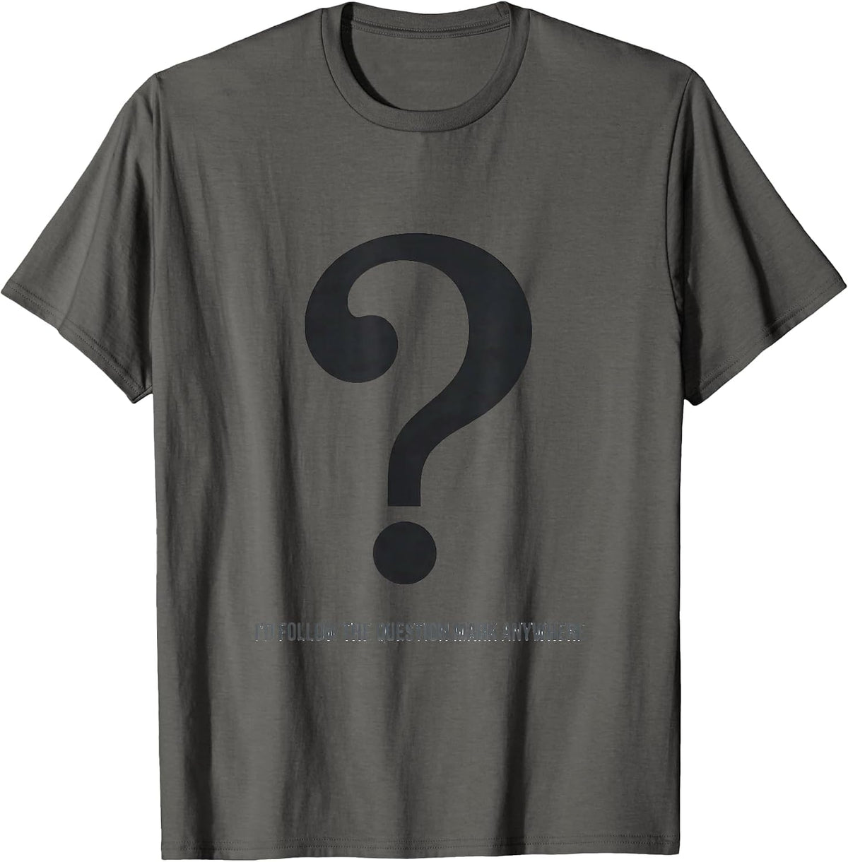 I'd Follow The Question Mark Anywhere Funny Grammar Teacher T-Shirt - Asphalt Grey