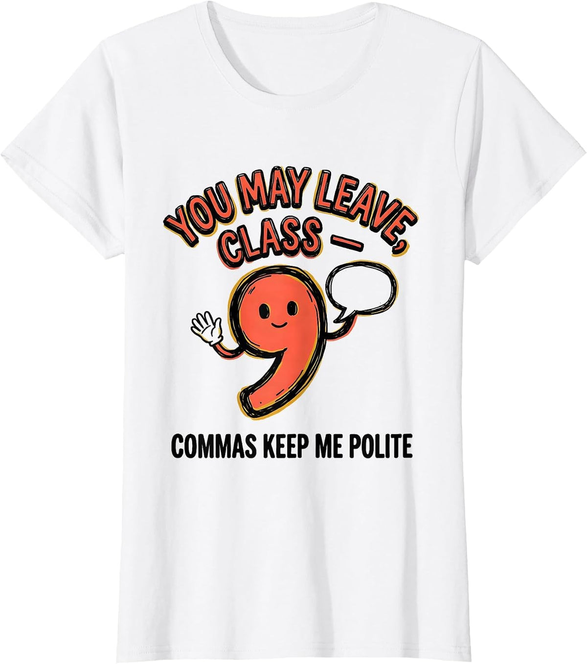 You May Leave, Class — Commas Keep Me Polite Funny Grammar T-Shirt - White