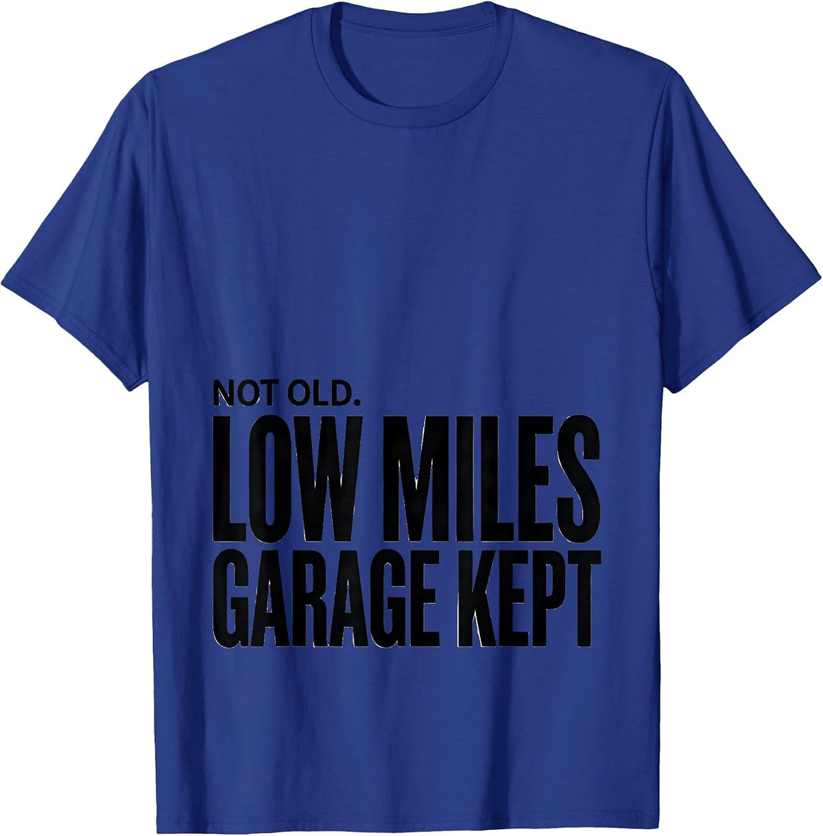 Not Old Low Miles Garage Kept Funny Car Guy Classic Car T-Shirt - Royal Blue