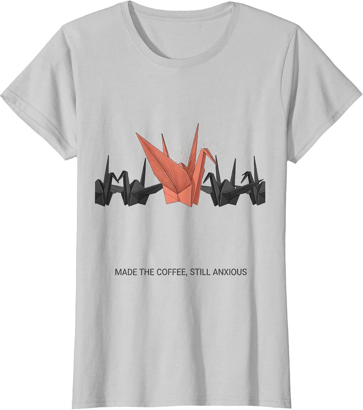 Women's Made The Coffee Still Anxious Mental Health Awareness Humor T-Shirt - Silver Grey
