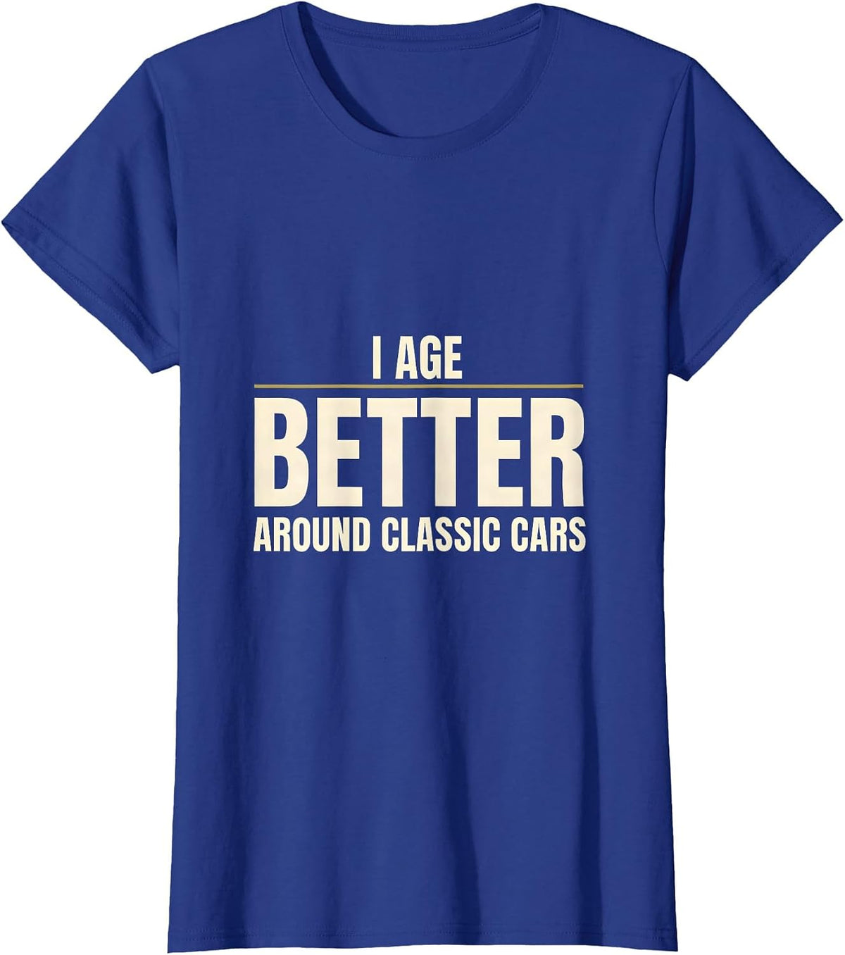 Women's I Age Better Around Classic Cars Funny Classic Car Guy Humor T-Shirt - Royal Blue