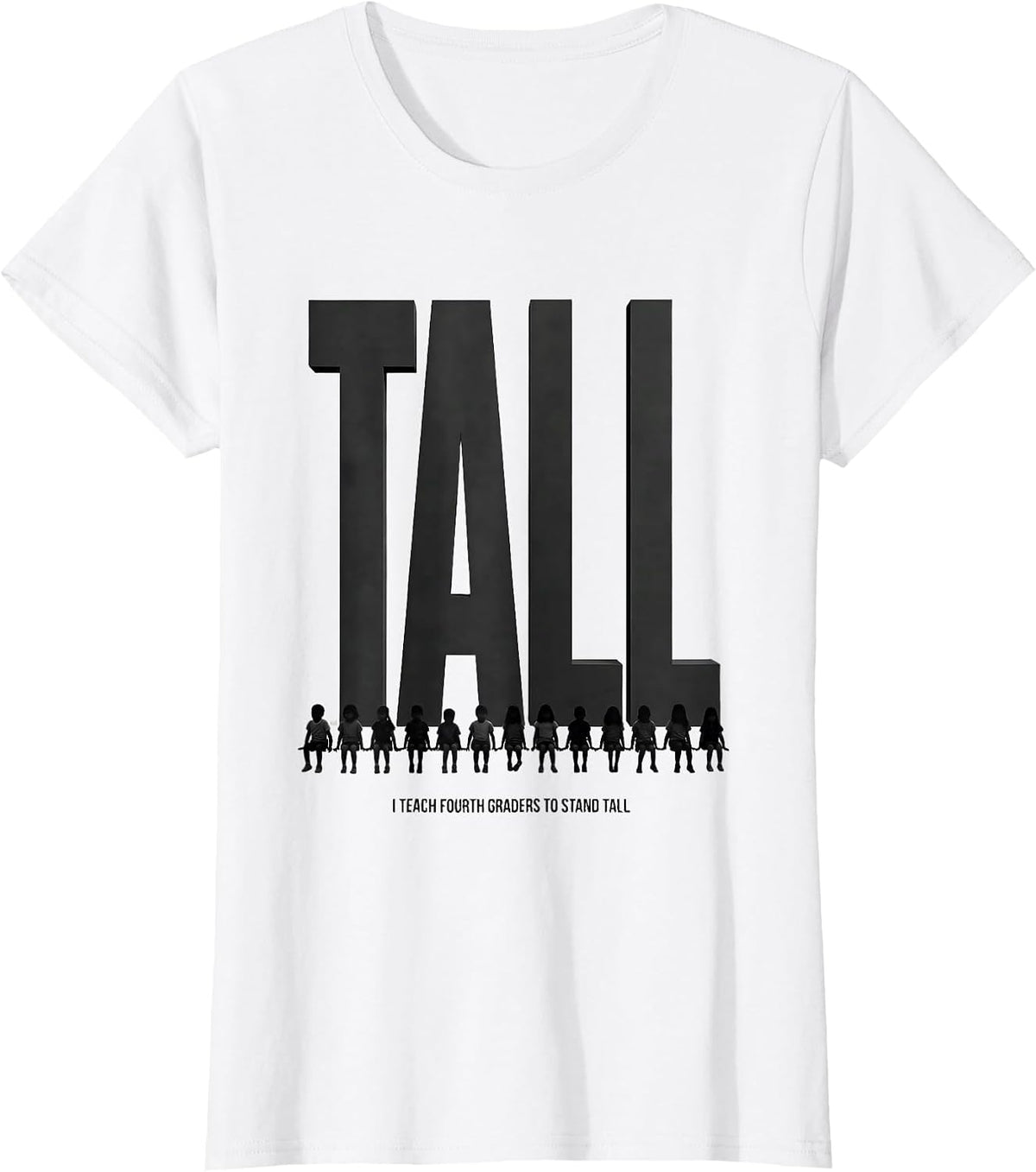 I Teach Fourth Graders To Stand Tall Funny Teacher Gift T-Shirt - White