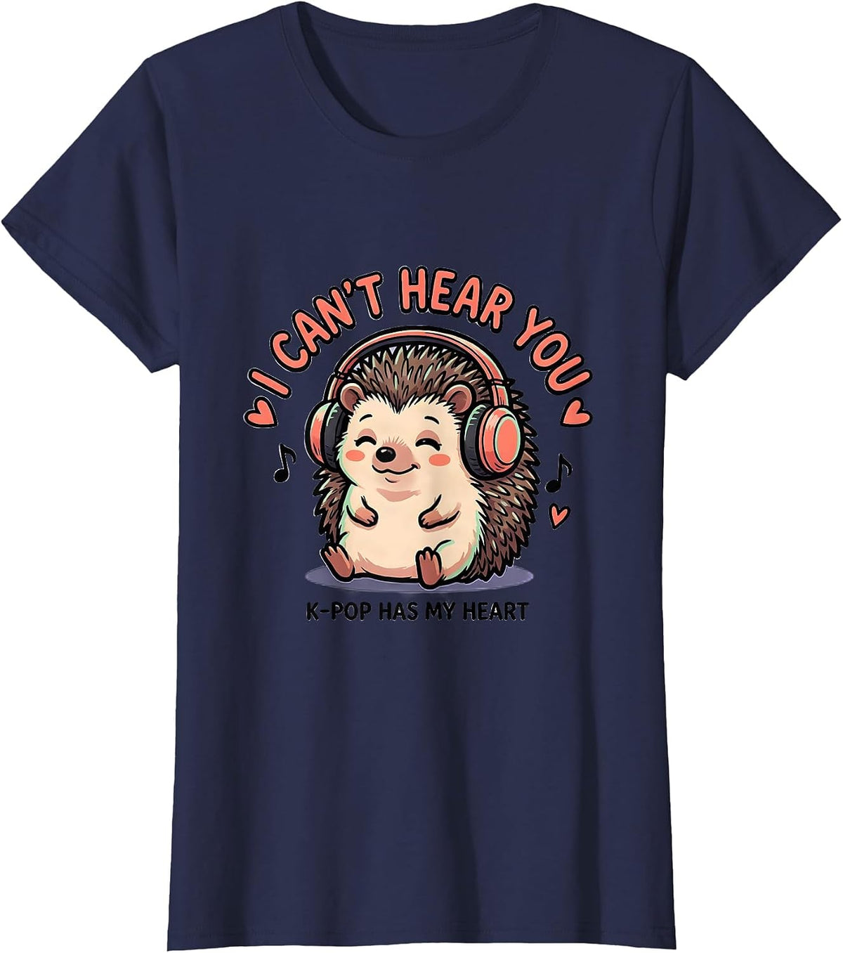 Women's I Can't Hear You K-Pop Has My Heart Kawaii Hedgehog Fan Gift T-Shirt - Navy Blue
