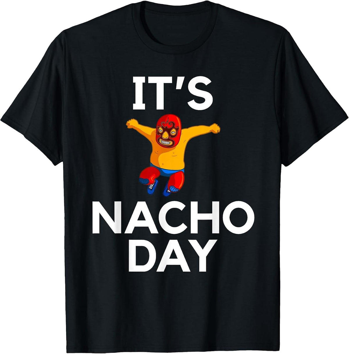 It’s Nacho Day Funny Lucha Libre Wrestler Cinco De Mayo T-Shirt - Black