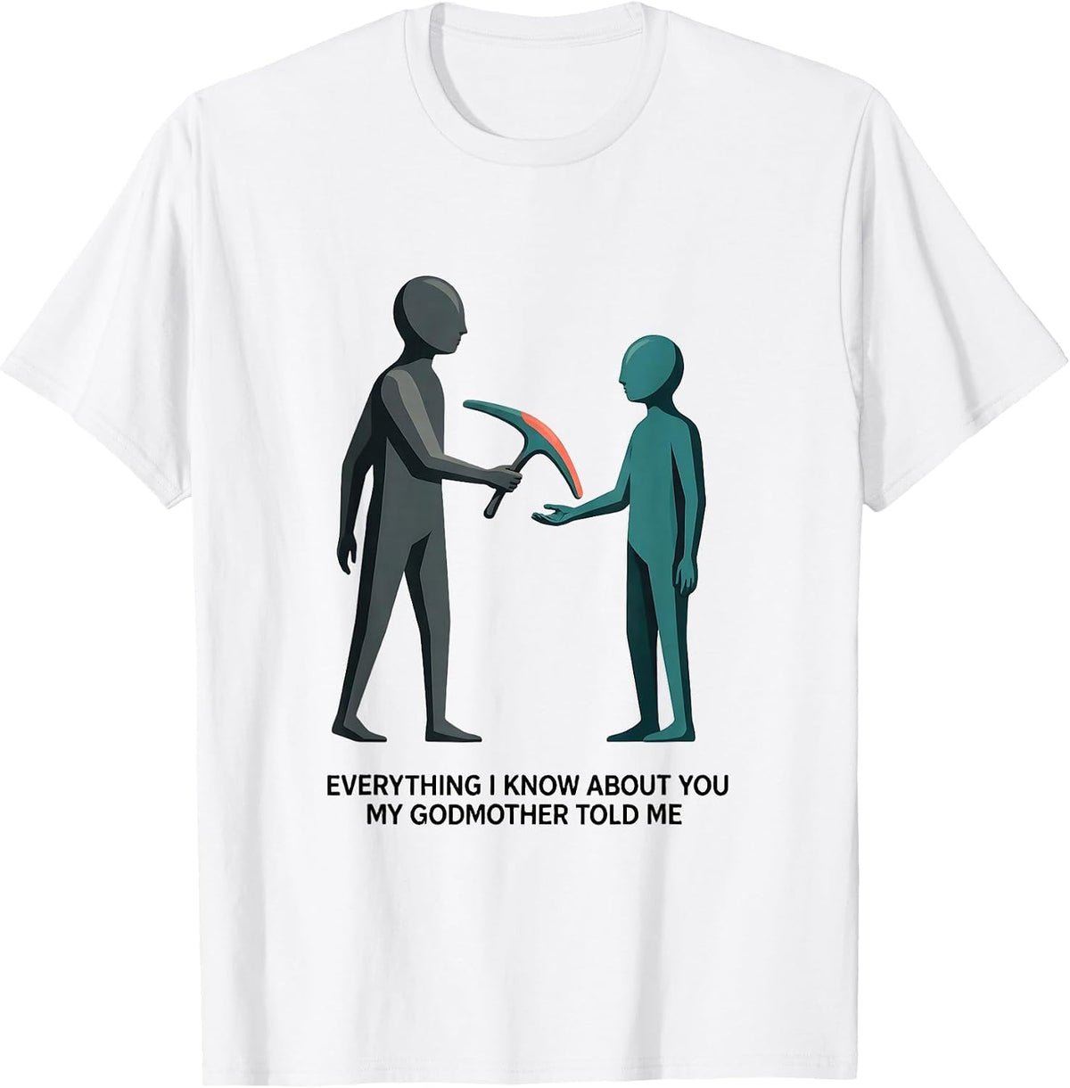 Men's Everything I Know About You, My Godmother Told Me Funny T-Shirt - White
