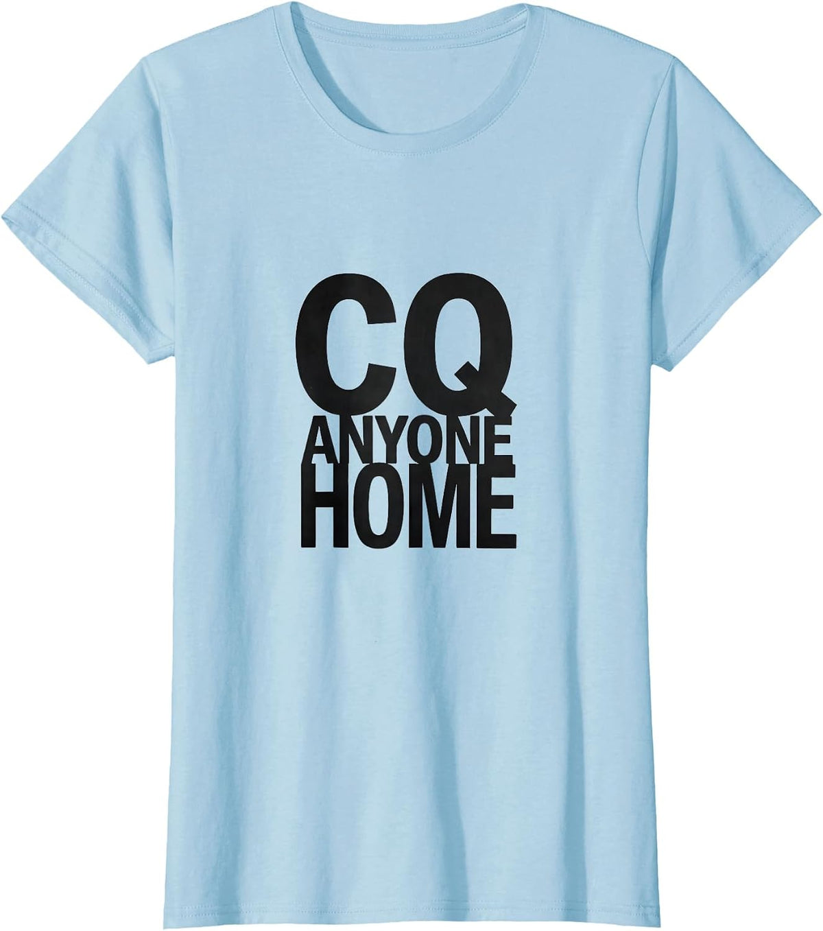 Women's CQ, Anyone Home Funny Ham Radio Operator Hobbyist Humor T-Shirt - Baby Blue