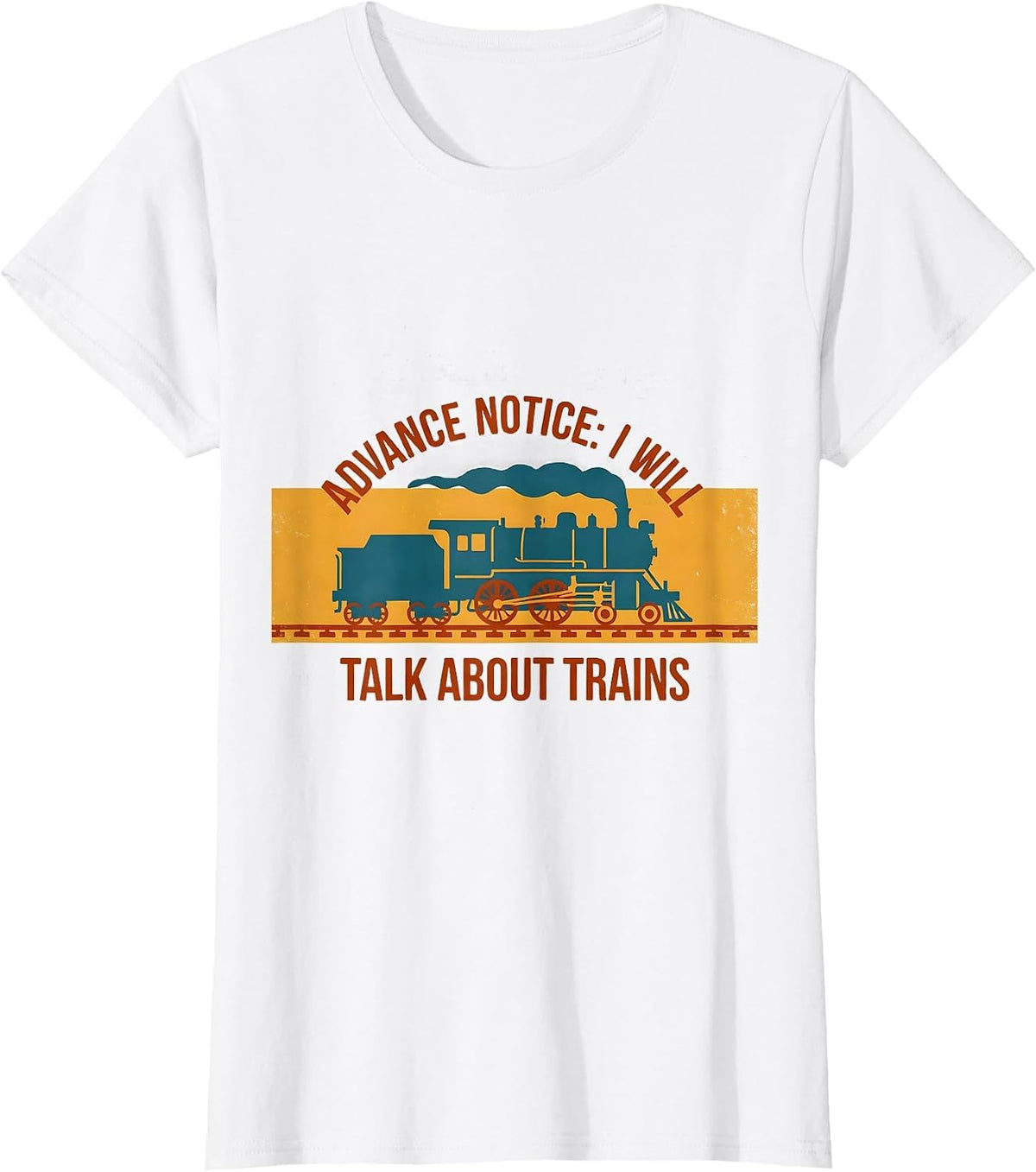 Advance Notice: I Will Talk About Trains Train Enthusiast T-Shirt - White