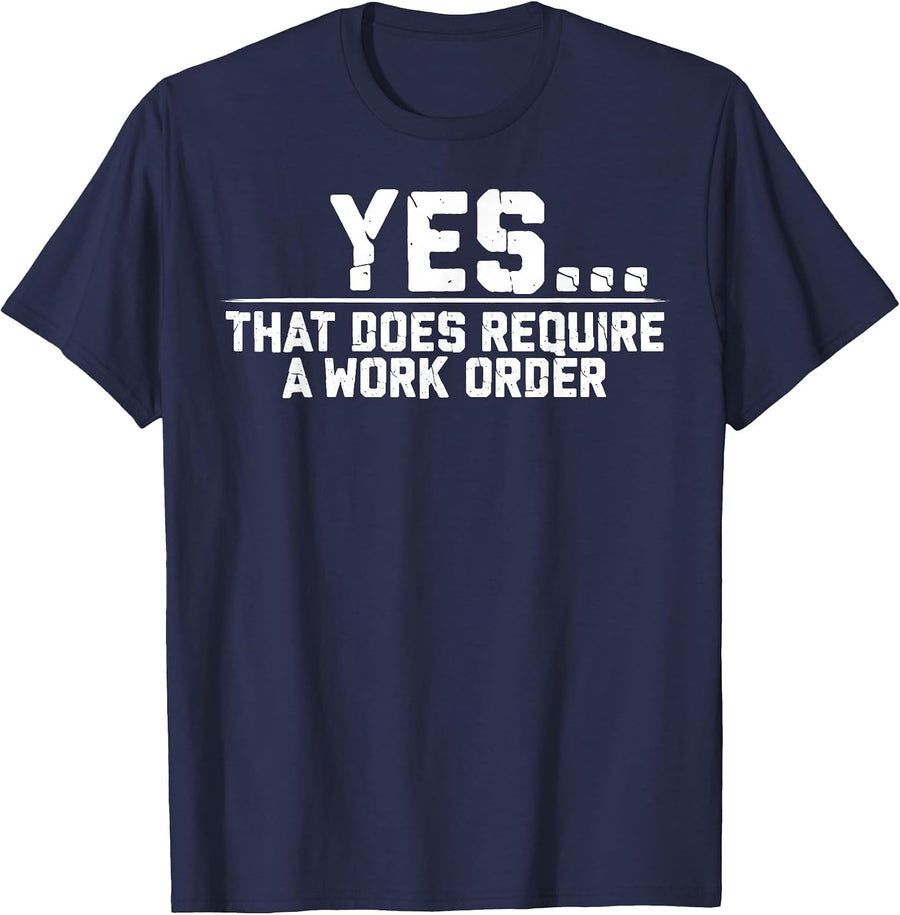 Yes that Does Require A Work Order Coworker Funny Saying T-Shirt - Navy Blue