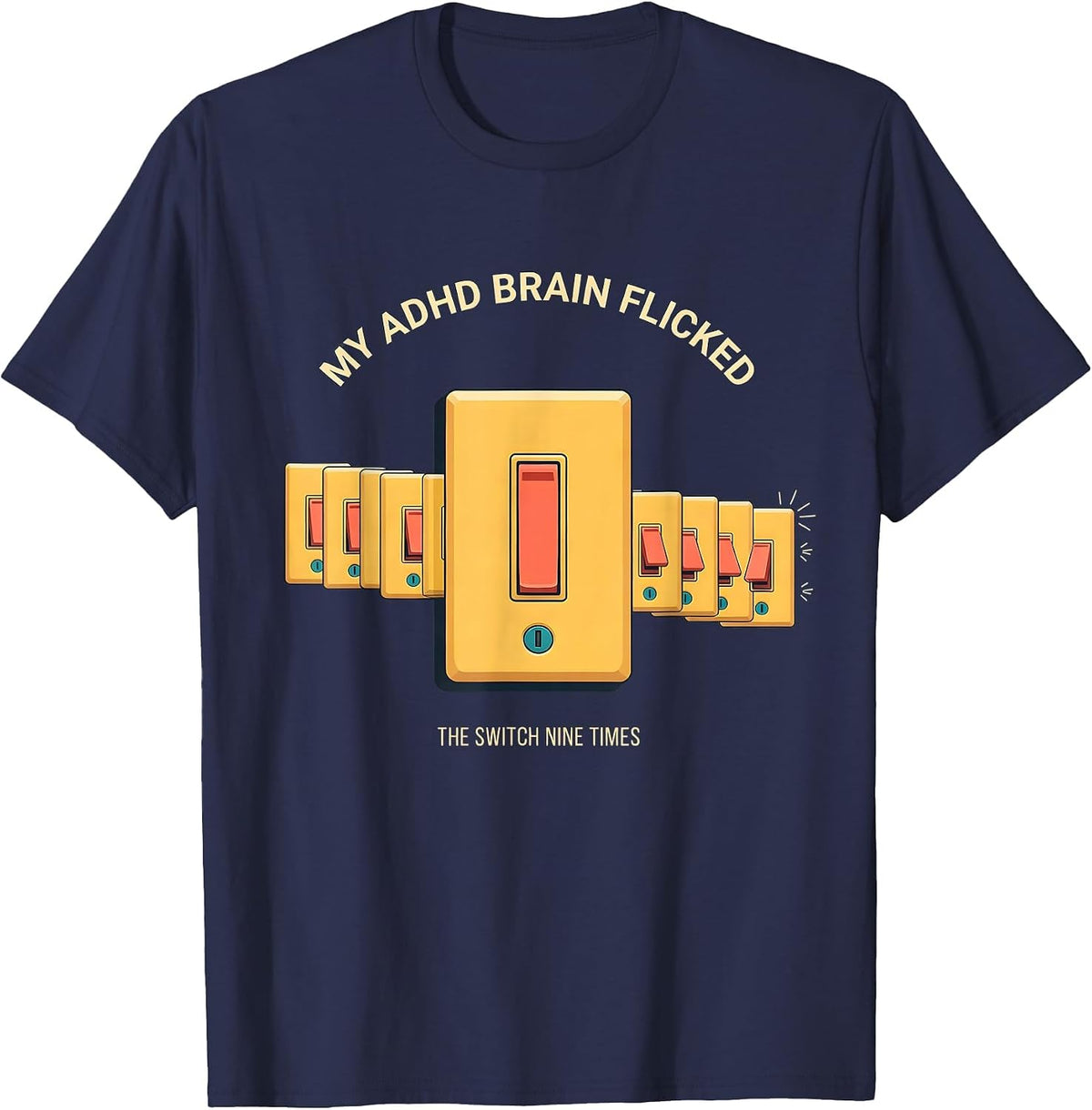 Men's My ADHD Brain Flicked The Switch Nine Times Neurodivergent T-Shirt - Navy Blue