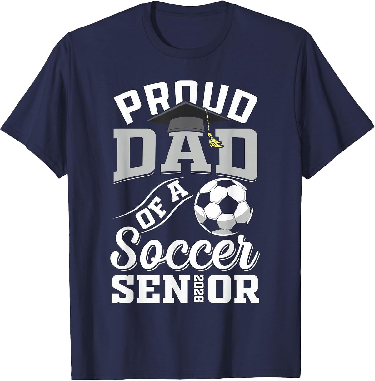 Proud Dad of a Soccer Senior Class of 2026 Graduation T-Shirt - Navy Blue