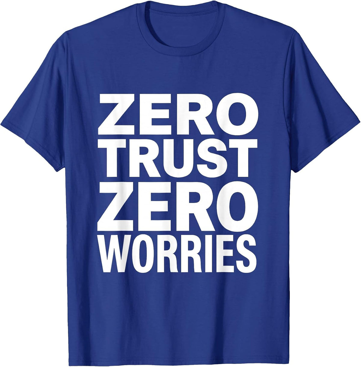 Zero Trust Zero Worries Cybersecurity Design T-Shirt - Royal Blue
