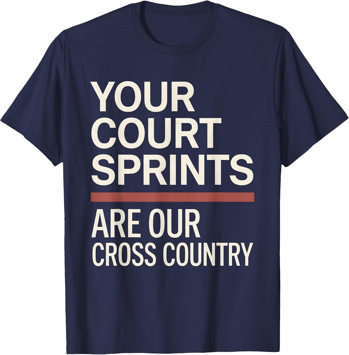 Your Court Sprints Are Our Cross Country Running T-Shirt - Navy Blue