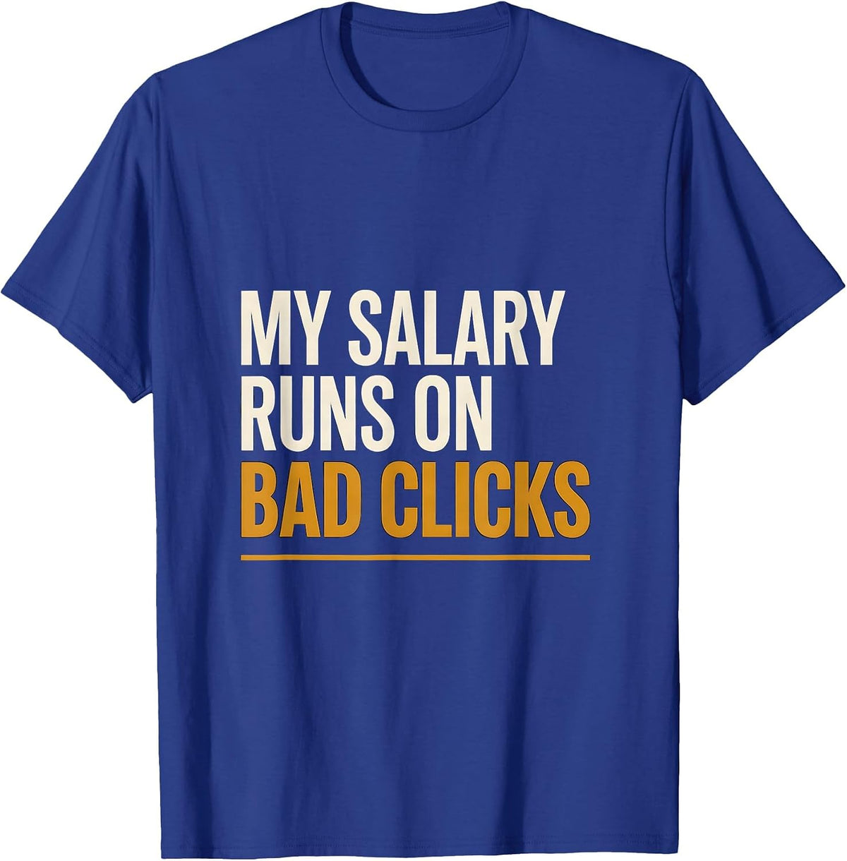 Men's My Salary Runs On Bad Clicks Funny Cybersecurity IT Sysadmin T-Shirt - Royal Blue