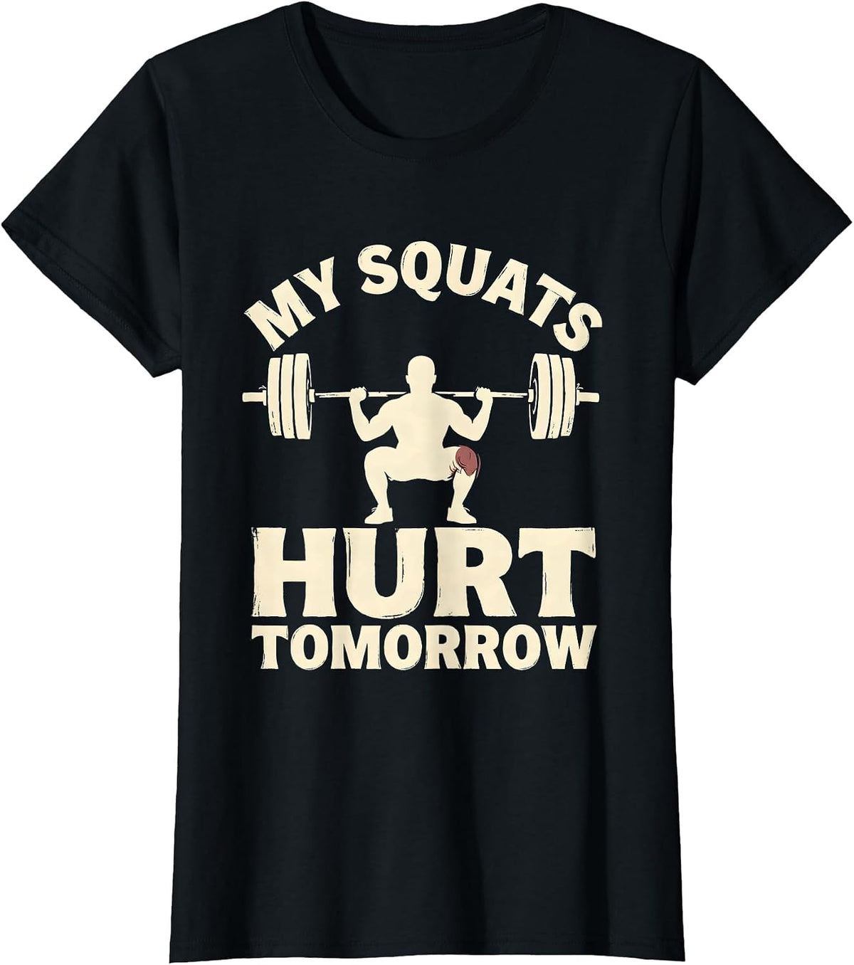 My Squats Hurt Tomorrow Funny Gym Workout Weightlifting T-Shirt - Black