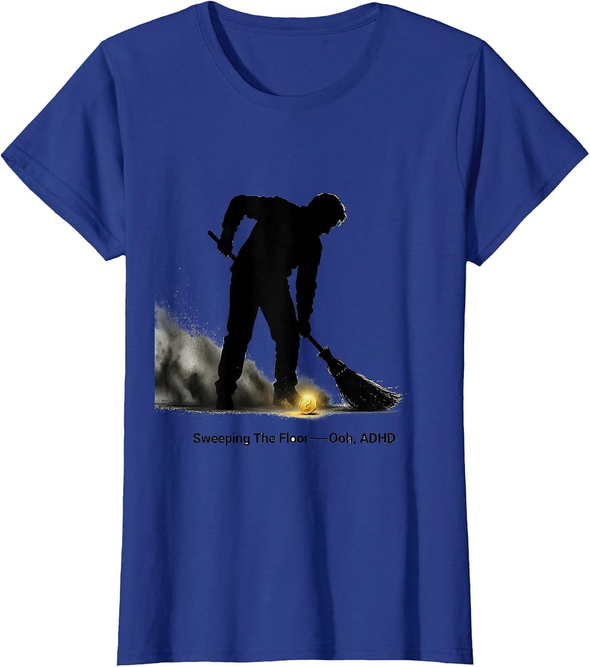 Women's Sweeping The Floor— Ooh, ADHD Funny Neurodivergent Meme T-Shirt - Royal Blue