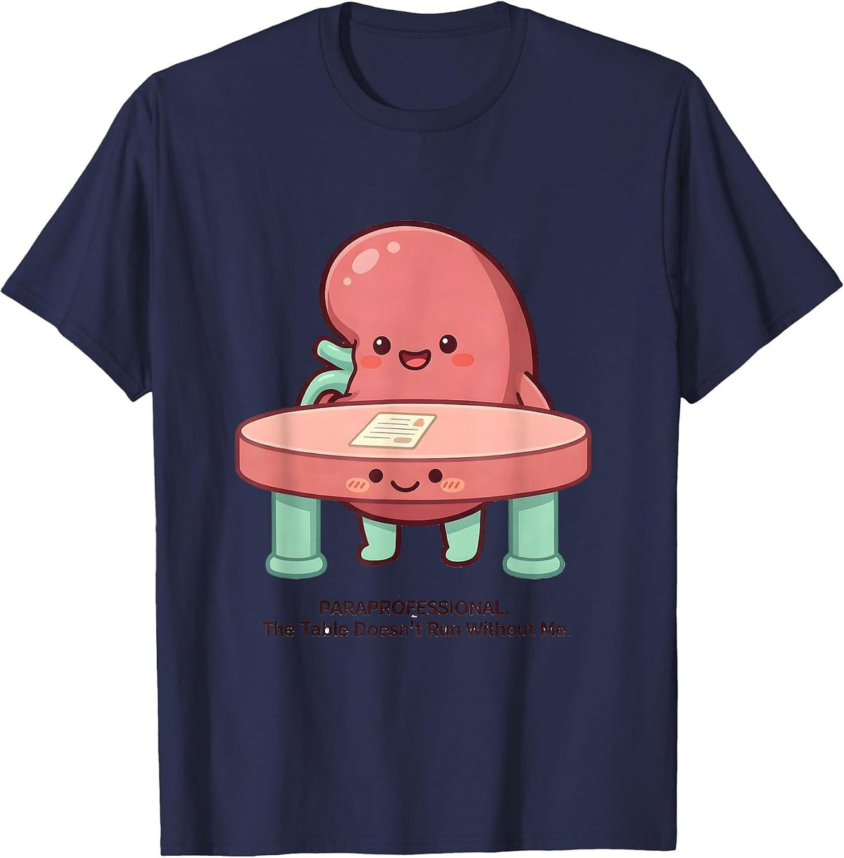 Men's Paraprofessional. The Table Doesn't Run Without Me Funny T-Shirt - Navy Blue