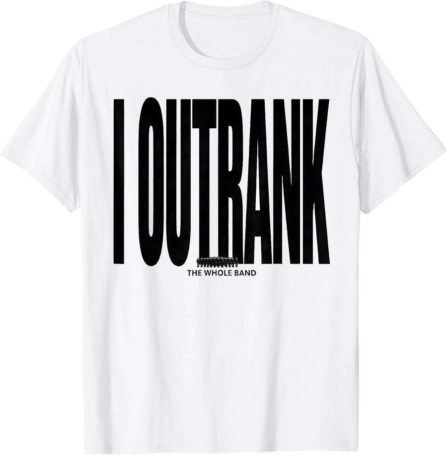 Men's I Outrank The Whole Band Funny Marching Band Camp Humor T-Shirt - White