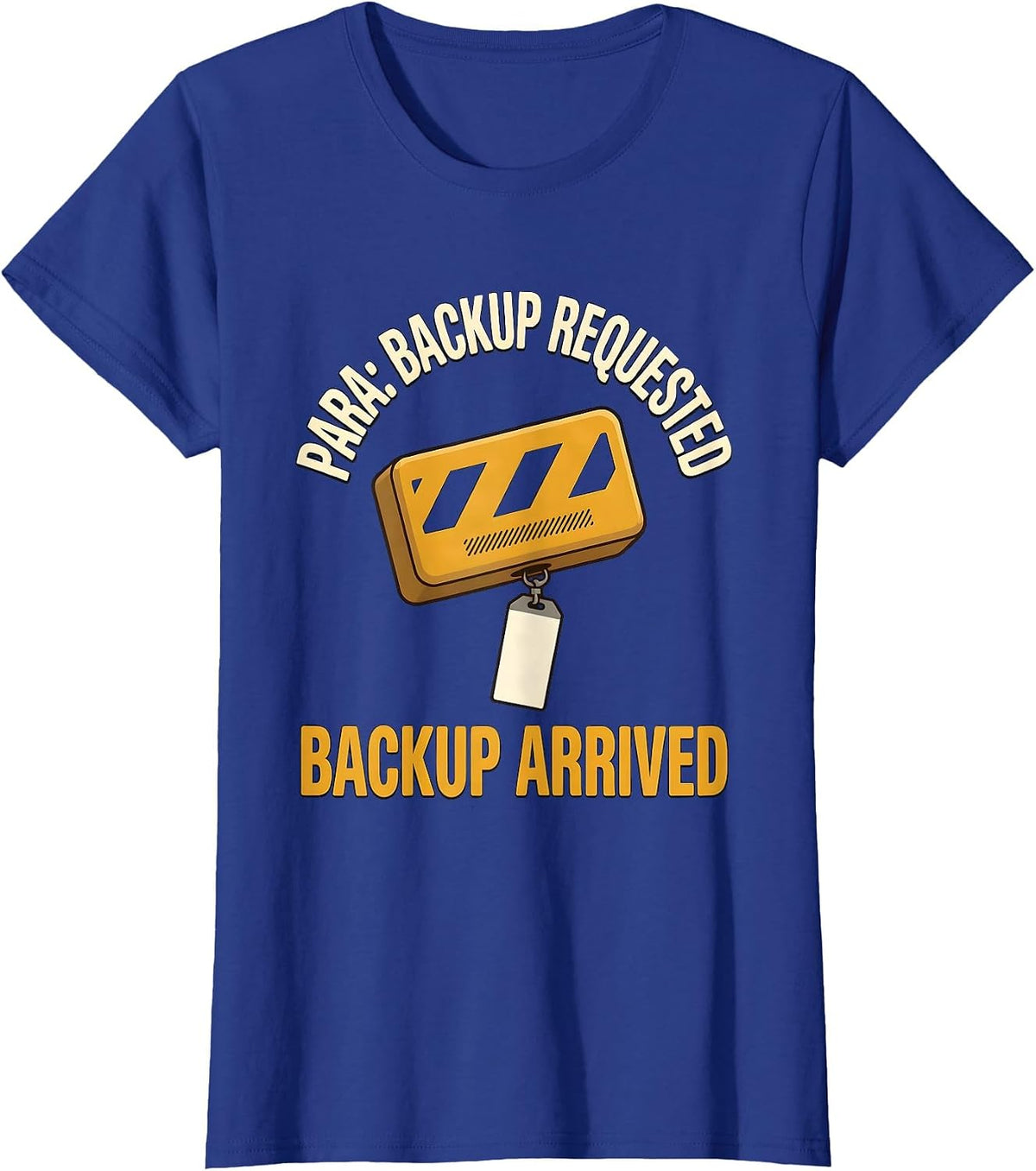 Women's Para Backup Requested Backup Arrived Funny Paraprofessional T-Shirt - Royal Blue
