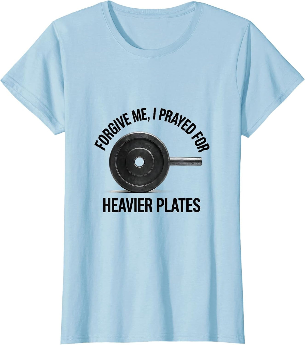 Forgive Me, I Prayed For Heavier Plates Christian Gym T-Shirt - Baby Blue