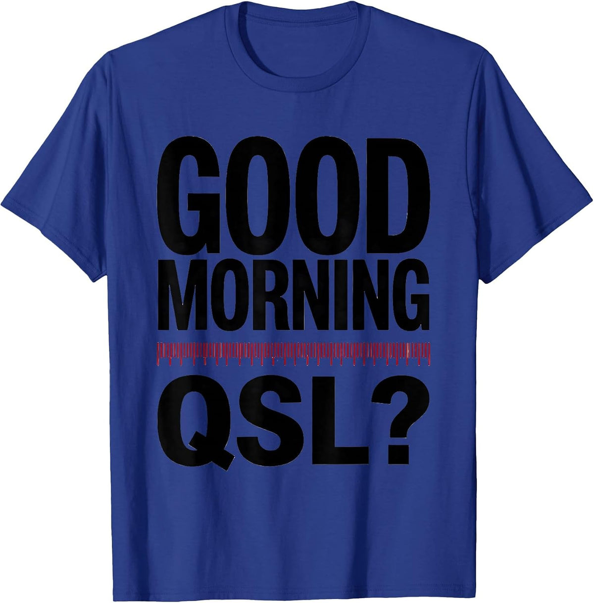 Men's Good Morning, QSL? Funny Ham Radio Operator Humor Gift T-Shirt - Royal Blue