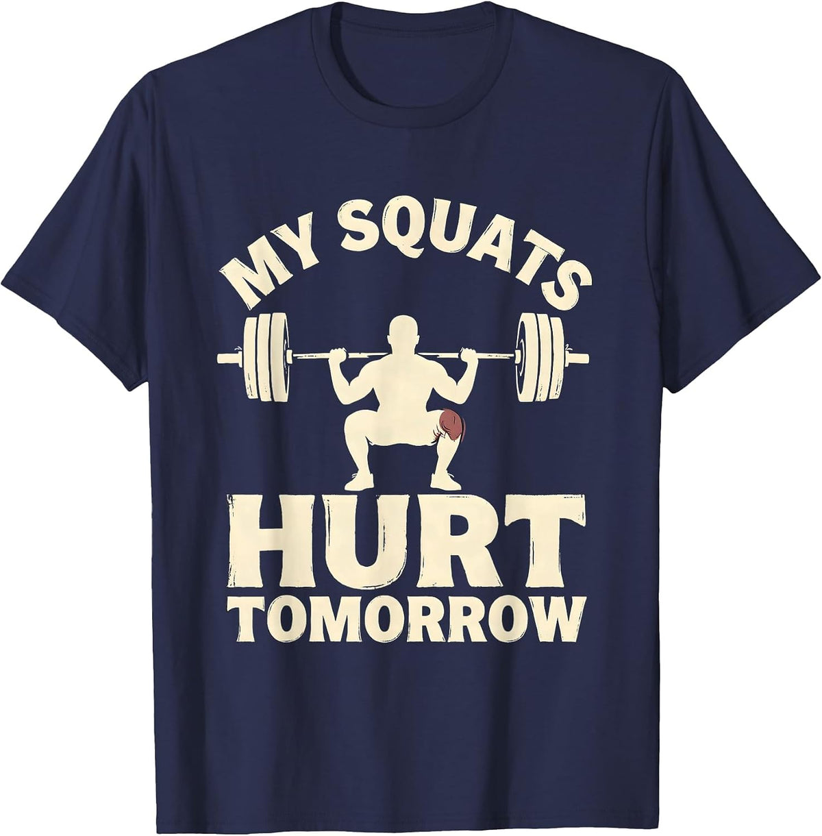 My Squats Hurt Tomorrow Funny Gym Workout Weightlifting T-Shirt - Navy Blue