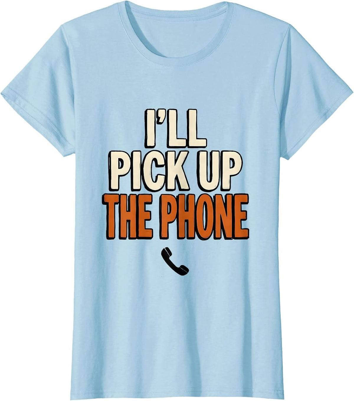 Women's I'll Pick Up The Phone Funny Mental Health Counselor T-Shirt - Baby Blue