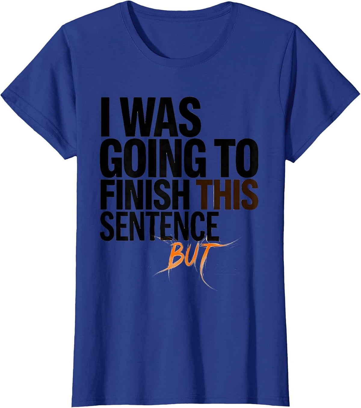 Women's I Was Going To Finish This Sentence But Funny ADHD T-Shirt - Royal Blue