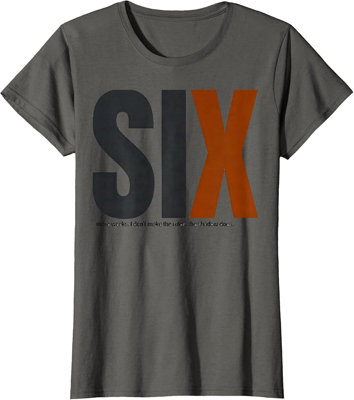 Women's SIX more weeks. I don't make the rules, the shadow does. T-Shirt - Asphalt Grey