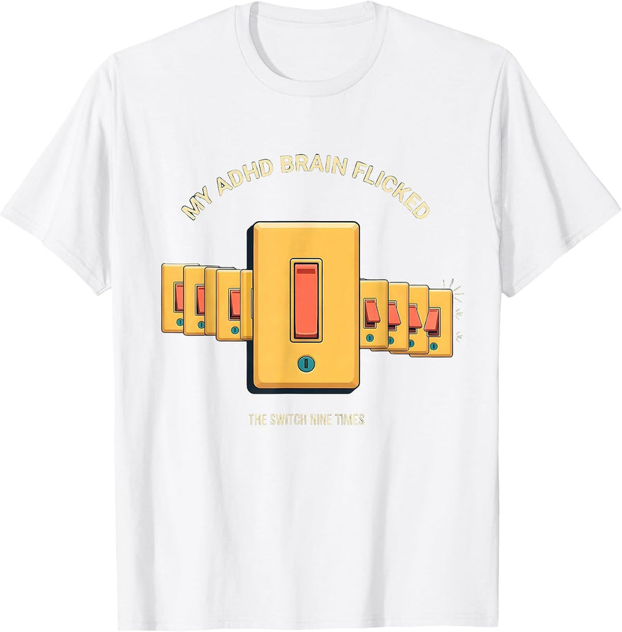 Men's My ADHD Brain Flicked The Switch Nine Times Neurodivergent T-Shirt - White