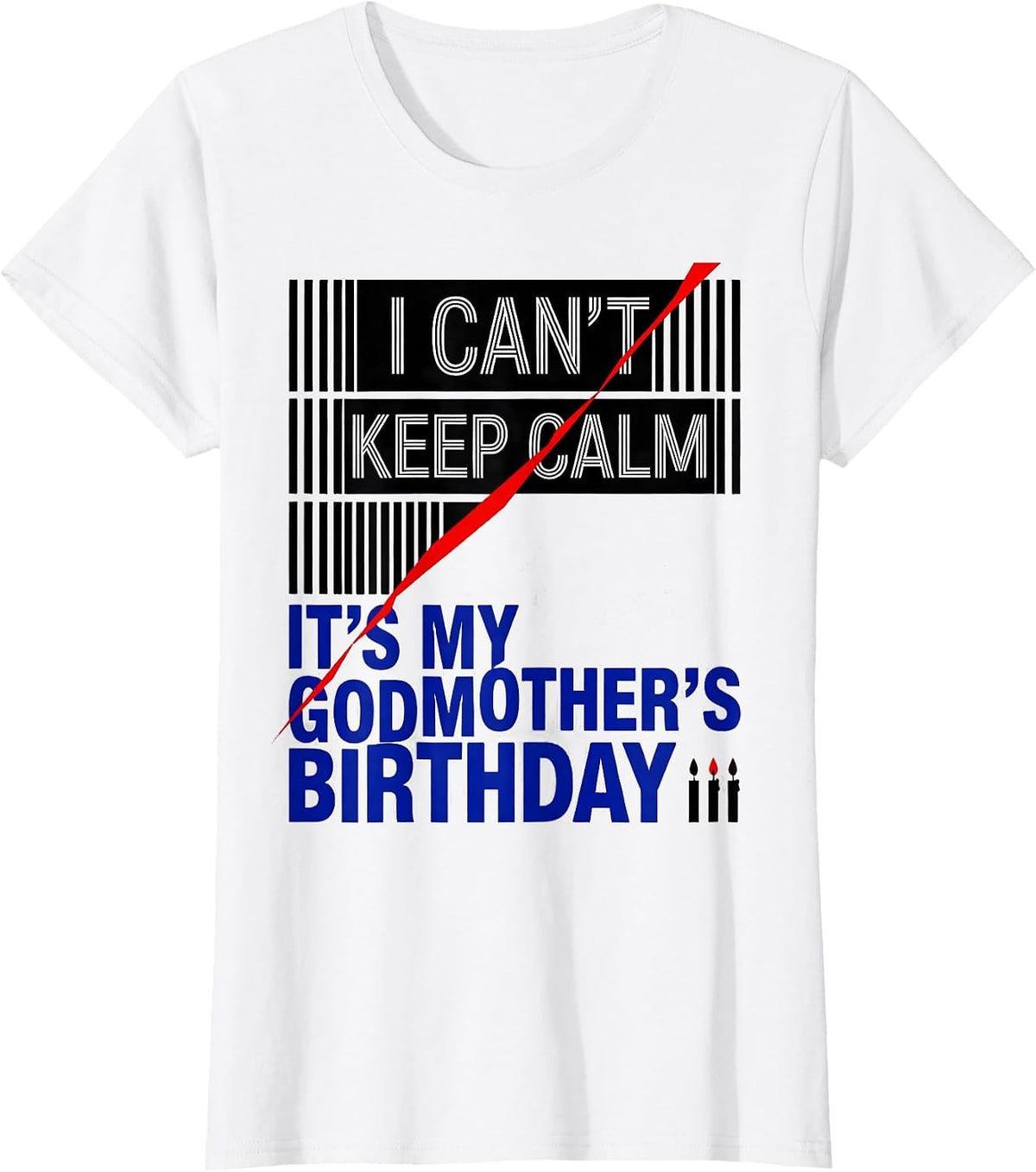 Women's I Can't Keep Calm It's My Godmother's Birthday Funny T-Shirt - White