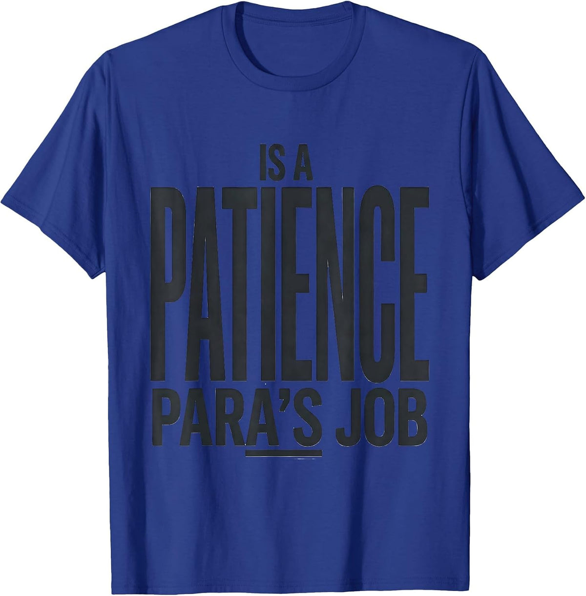 Patience Is A Para's Job Funny Paraprofessional Paraeducator T-Shirt - Royal Blue
