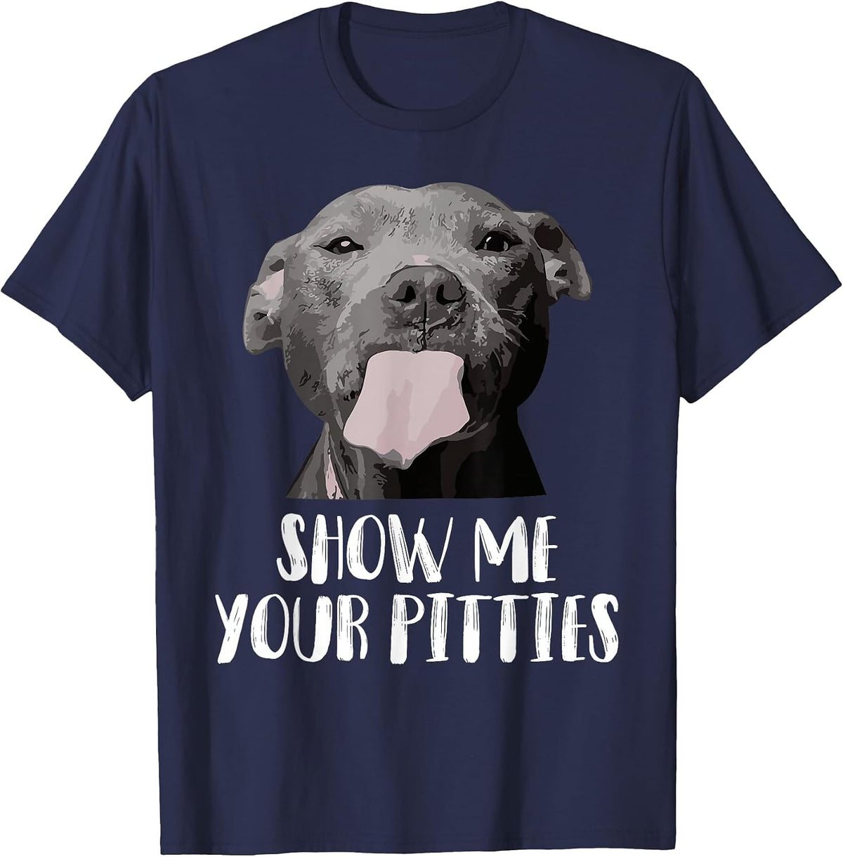 Show Me Your Pitties Pitbull Mom Pitbull Dog Lover Dad Pet T-Shirt - Navy Blue