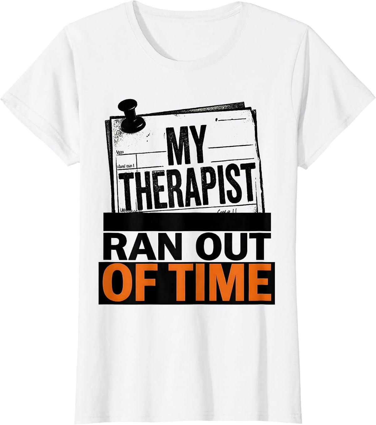 Women's My Therapist Ran Out of Time Sarcastic Mental Health Humor T-Shirt - White