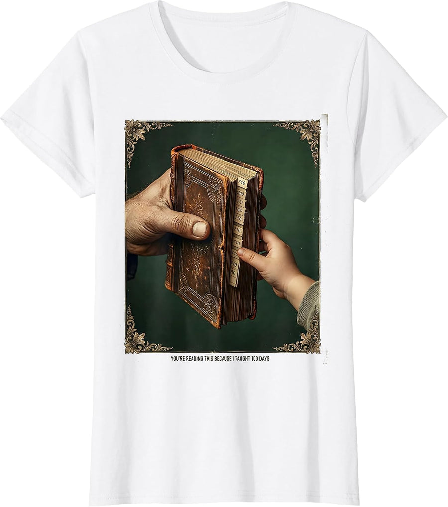 Women's You're Reading This Because I Taught 100 Days Teacher T-Shirt - White