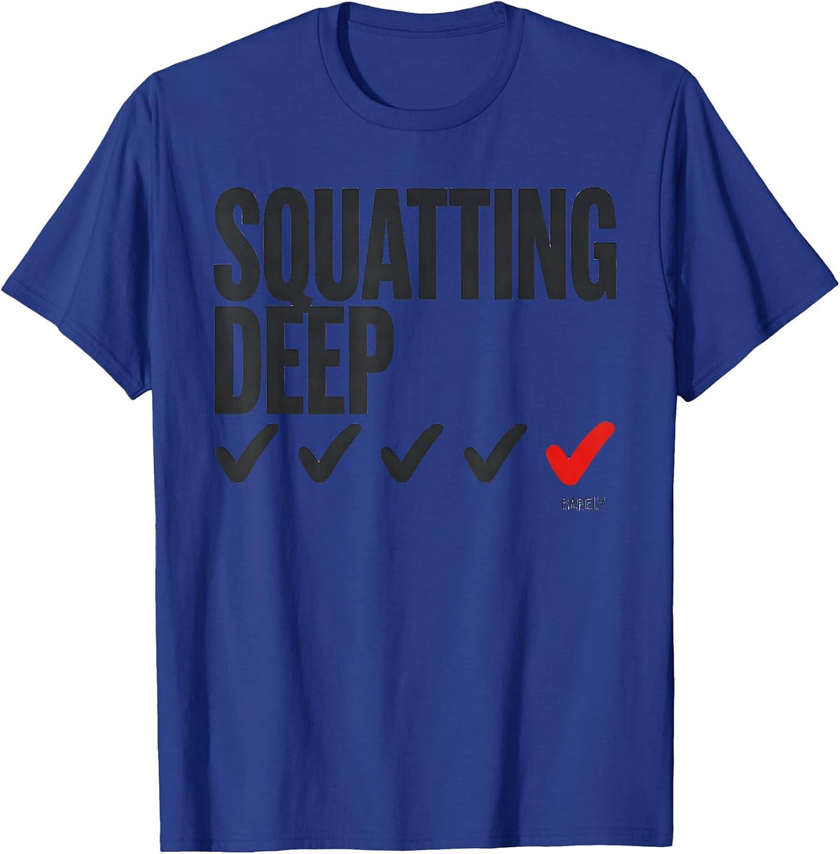 Squatting Deep Barely Funny Gym Workout Weightlifting Humor T-Shirt - Royal Blue