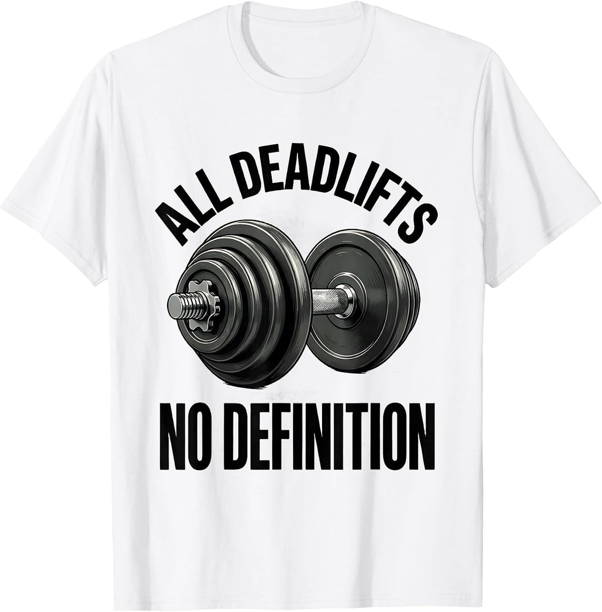 Men's All Deadlifts, No Definition Funny Gym Workout Weightlifting T-Shirt - White