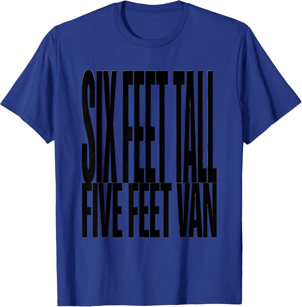 Six Feet Tall, Five Feet Van Funny Van Life Nomad Road-Trip T-Shirt - Royal Blue