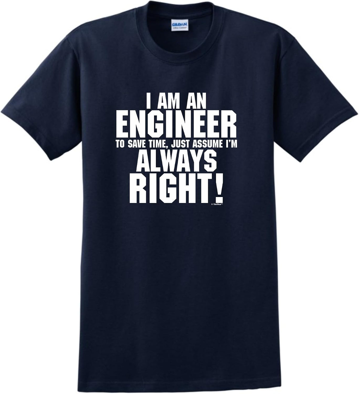 I'm an Engineer Just Always Assume I'm Right T-Shirt - Navy